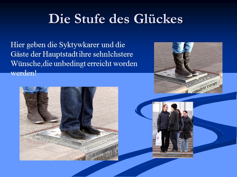 Die Stufe des Glückes Hier geben die Syktywkarer und die Gӓste der Hauptstadt ihre